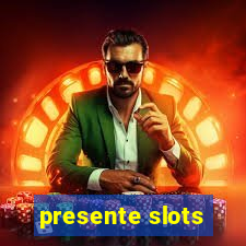 presente slots